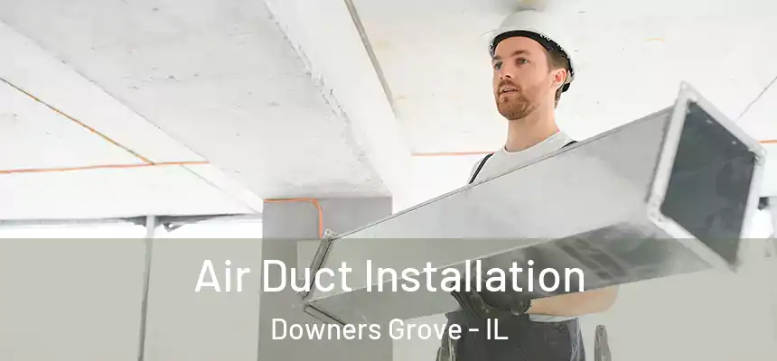  Air Duct Installation Downers Grove - IL