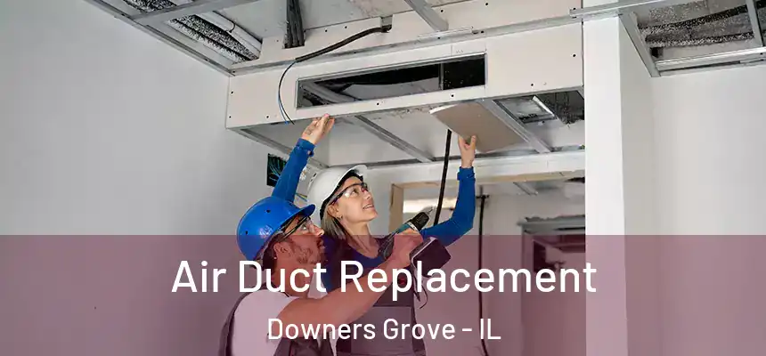  Air Duct Replacement Downers Grove - IL