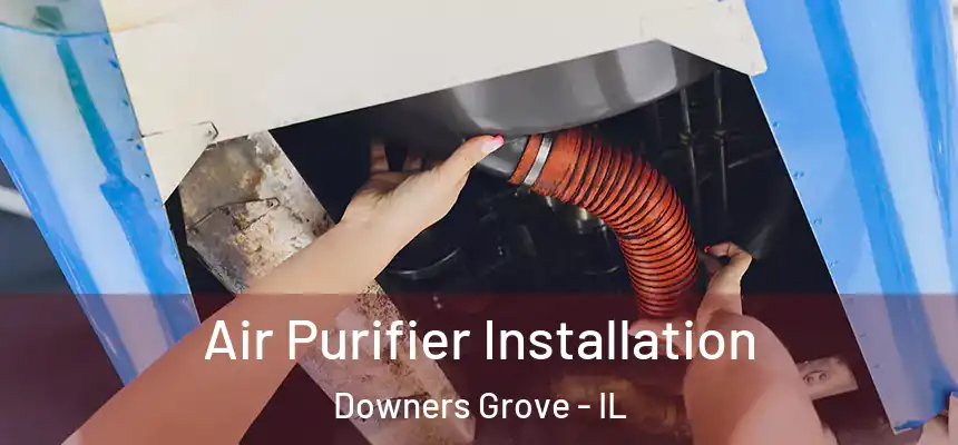  Air Purifier Installation Downers Grove - IL