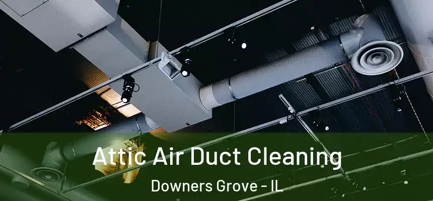 Attic Air Duct Cleaning Downers Grove - IL