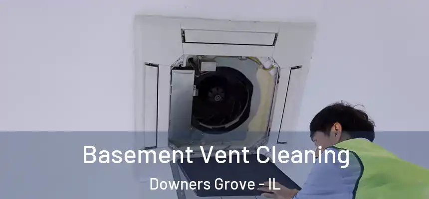 Basement Vent Cleaning Downers Grove - IL