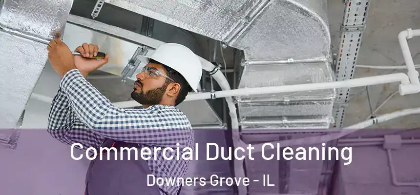 Commercial Duct Cleaning Downers Grove - IL