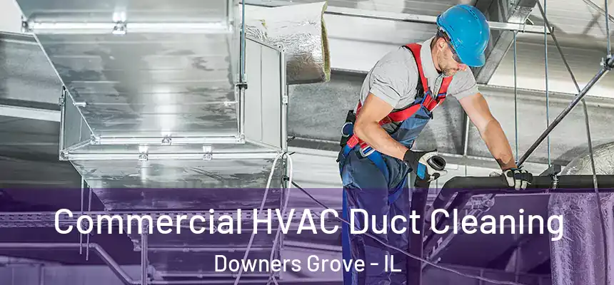 Commercial HVAC Duct Cleaning Downers Grove - IL