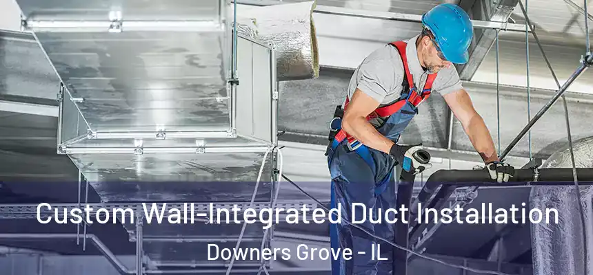  Custom Wall-Integrated Duct Installation Downers Grove - IL