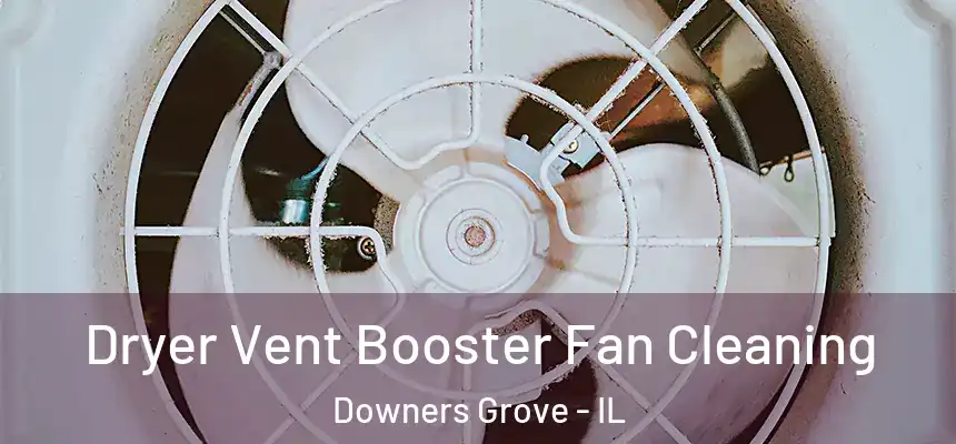 Dryer Vent Booster Fan Cleaning Downers Grove - IL
