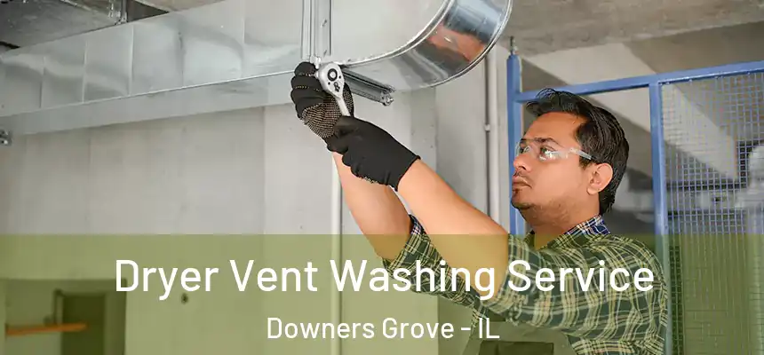  Dryer Vent Washing Service Downers Grove - IL
