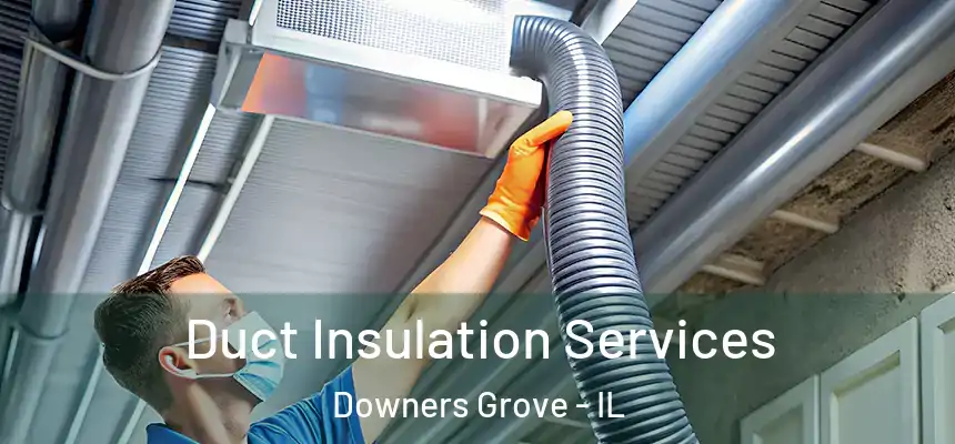 Duct Insulation Services Downers Grove - IL