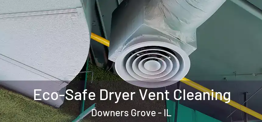 Eco-Safe Dryer Vent Cleaning Downers Grove - IL