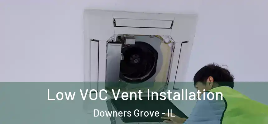  Low VOC Vent Installation Downers Grove - IL