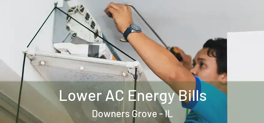  Lower AC Energy Bills Downers Grove - IL