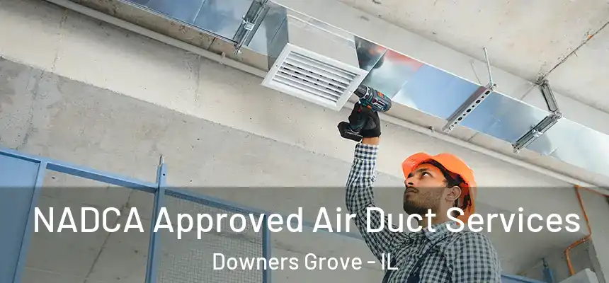 NADCA Approved Air Duct Services Downers Grove - IL