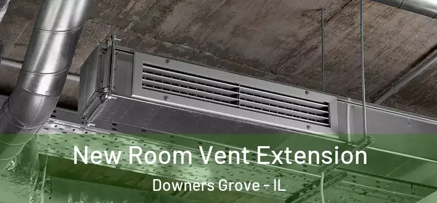 New Room Vent Extension Downers Grove - IL