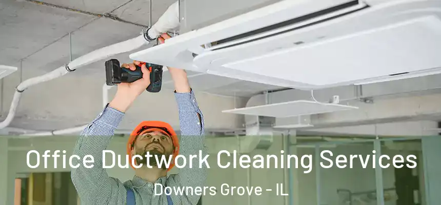 Office Ductwork Cleaning Services Downers Grove - IL