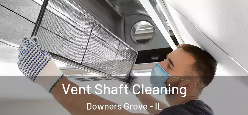 Vent Shaft Cleaning Downers Grove - IL
