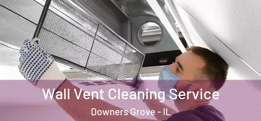  Wall Vent Cleaning Service Downers Grove - IL
